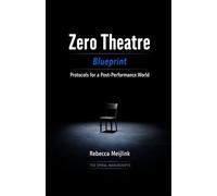 Zero Theatre: Blueprint - Protocols for a Post-Performance World