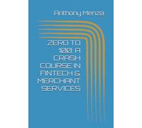 ZERO TO 100: A CRASH COURSE IN FINTECH & MERCHANT SERVICES