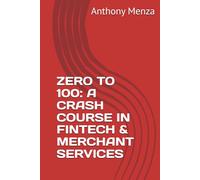 ZERO TO 100: A CRASH COURSE IN FINTECH & MERCHANT SERVICES