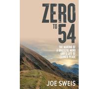 Zero to 54: The Making of a Grateful Mind and a Life of Earned Peace