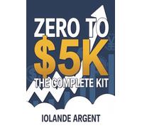 Zero to $5K The Complete Kit: The AI Gig Portfolio in One Complete Guide Afternoon | An Easy Way to Turning Overwhelm and Fear into Making Money Online | Essentials for Beginners | Short Read