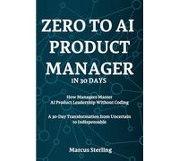ZERO TO AI PRODUCT MANAGER IN 30 DAYs: How Managers Master AI Product Leadership Without Coding