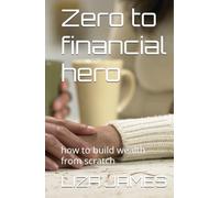 Zero to financial hero: how to build wealth from scratch