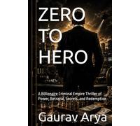 ZERO TO HERO: A Billionaire Criminal Empire Thriller of Power, Betrayal, Secrets, and Redemption