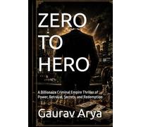 ZERO TO HERO: A Billionaire Criminal Empire Thriller of Power, Betrayal, Secrets, and Redemption