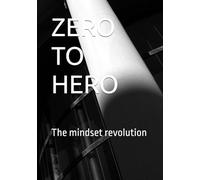 ZERO TO HERO: The mindset revolution