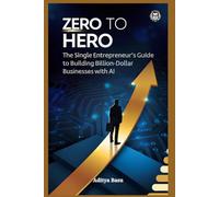 ZERO TO HERO: The Single Entrepreneur's Guide to Building Billion-Dollar Businesses with AI