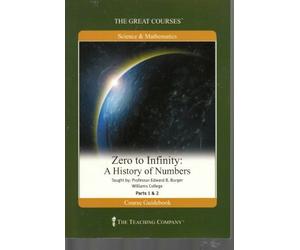 Zero to Infinity: A History of Numbers (The Great Courses) by Edward B. Burger