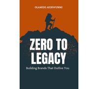Zero To Legacy: Building Brands That Outlive You