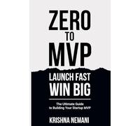 Zero To MVP : Launch Fast, Win Big: The Ultimate Guide to Building Your Startup MVP | 5.5 X 8.5 inches |