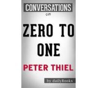 Zero To One: By Peter Thiel | Conversation Starters (ebook)