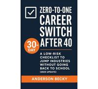 Zero-to-One Career Switch After 40: 30-Day Low-Risk Checklist to Jump Industries, Land Remote Jobs & Double Your Income Without Going Back to School: ... Degree, No Debt, No Layoff Fear