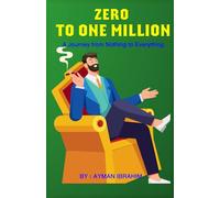 ZERO TO ONE MILLION: A Journey from Nothing to Everything