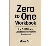 Zero to One Workbook: How Bold Thinking Creates Revolutionary Businesses
