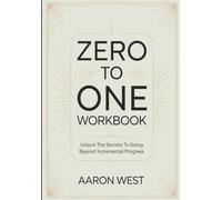 Zero to One Workbook: Unlock The Secrets to Going Beyond Incremental Progress
