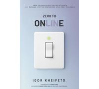 Zero To Online: Everything You Need to Launch, Grow, and Scale a Profitable Online Business Without Wasting Years Figuring It Out
