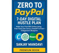 Zero to PayPal: 7-Day Digital Hustle Plan (Premium Books By Sanjay Mandavi)