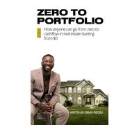 Zero to Portfolio: How anyone can go from zero to cashflow using real estate starting from $0