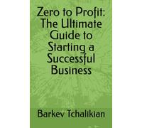 Zero to Profit: The Ultimate Guide to Starting a Successful Business