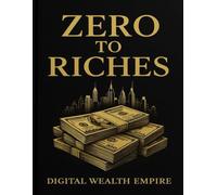 Zero to Riches: The Ultimate Guide to Earning Money in the Modern World
