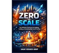 Zero to Scale: The Definitive Framework for Building, Funding, and Sustaining High-Growth Startups (Money & Business Books By Sanjay Mandavi)