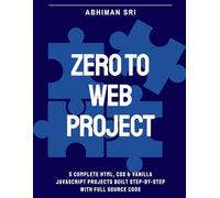 Zero To Web Project: 5 Complete HTML, CSS & Vanilla JavaScript Projects Built Step by Step with Full Source Code (Web Developing Course)