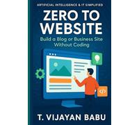 Zero to Website: Build a Blog or Business Site Without Coding (Artificial Intelligence & IT Simplified)