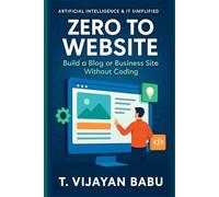 Zero to Website: Build a Blog or Business Site Without Coding (Artificial Intelligence & IT Simplified)