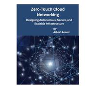 Zero-Touch Cloud Networking: Designing Autonomous, Secure, and Scalable Infrastructure
