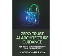 Zero Trust Architecture Guidance: Rethinking Enterprise Security from the Inside Out (Agentic AI Enterprise Security)