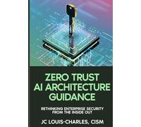Zero Trust Architecture Guidance: Rethinking Enterprise Security from the Inside Out (Agentic AI Enterprise Security)