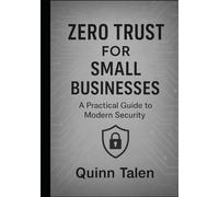 Zero Trust for Small Businesses: A Practical Guide to Modern Security