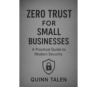 Zero Trust for Small Businesses: A Practical Guide to Modern Security