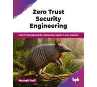 Zero Trust Security Engineering: A Zero Trust approach to engineering security in your products (English Edition)