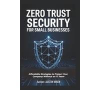 Zero Trust Security for Small Businesses: Affordable Strategies to Protect Your Company Without an IT Team