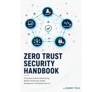 Zero Trust Security Handbook: A Practical Guide to Implementing Modern Architecture, Identity Management, and Network Security.