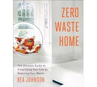 Zero Waste Home: The Ultimate Guide to Simplifying Your Life by Reducing Your Waste (A Simple Guide to Sustainable Living)