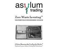 Zero Waste Investing™ - THE PORTFOLIO ENGINEERING SESSION: A Better Mousetrap that Can Beat the Market™
