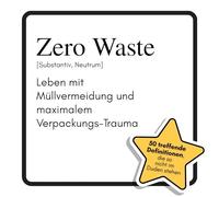 Zero Waste: Leben mit Müllvermeidung und maximalem Verpackungs-Trauma. Das lustige Geschenkbuch für Mann, Frau, Kollege, Freund zu Geburtstag, Weihnachten