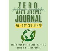 Zero Waste Lifestyle Journal: 30-Day Challenge