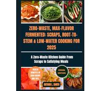 Zero-Waste, Max-Flavor: Fermented Scraps, Root-to-Stem & Low-Water Cooking for 2025: A Zero-Waste Kitchen Guide From Scraps to Satisfying Meals