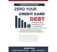 Zero Your Credit Card Debt: Workbook & Action Guide: The Step-by-Step Payoff Tracker to Implement the Debt Ladder System - 10 Worksheets, 12 Monthly ... Review (Actium Press Single Solution Series)