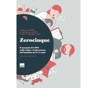 Zerocinque. Il manuale di Uppa sulla salute e l'educazione del bambino da 0 a 5 anni (Manuali)