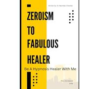 Zeroism to Fabulous Healer: Be A Hypnosis Healer With Me