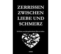 Zerrissen zwischen Liebe und Schmerz: 134 Zitate, um dein gebrochenes Herz zu heilen