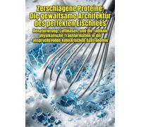 Zerschlagene Proteine: Die gewaltsame Architektur des perfekten Eischnees: Denaturierung, Luftblasen, und die radikale physikalische Transformation in der anspruchsvollen kulinarischen Gastronomie