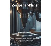 Zerspaner-Planer: Notiz-, Prüfmaß- und Schnittdatenbuch für die CNC-Werkstatt
