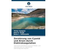 Zerstörung von Cyanid und Arsen durch Elektrokoagulation: Theorie der Cyanidzerstörung durch Anatas- und Arsenadsorption an magnetischen Elektrokoagulationsspezies