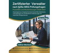Zertifizierter Verwalter nach §26a WEG Prüfungsfragen, Praxisfälle und Musterlösungen 2026-2027: Originalgetreue Aufgabenformate, Musterfälle, ... Erläuterungen für maximale Erfolgschancen