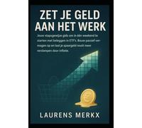 Zet je Geld aan het Werk: Jouw stapsgewijze gids om in één weekend te starten met beleggen in ETF’s. Bouw passief vermogen op en laat je spaargeld nooit meer verdampen door inflatie.
